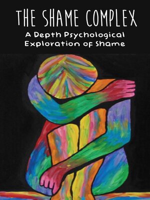 cover image of The Shame Complex a Depth Psychological  Exploration of Shame